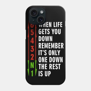 When life gets you down, remember. It's only one down, the rest is up Phone Case