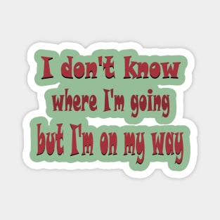 I don't know where I'm going Magnet