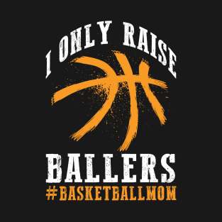 I Only Raise Ballers Basketball T-Shirt