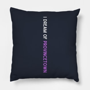 I Dream of Provincetown Pillow