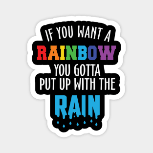 If You Want the Rainbow Put Up the Rain Magnet