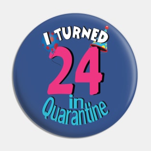 i turned 24 in quarantine Pin