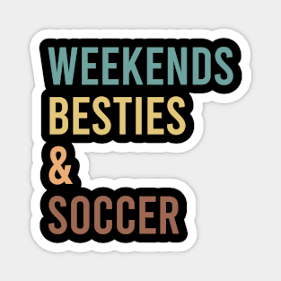 Weekends Besties and soccer Magnet