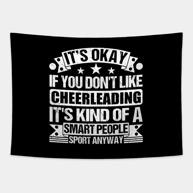 Cheerleading Lover It's Okay If You Don't Like Cheerleading It's Kind Of A Smart People Sports Anyway Tapestry by Benzii-shop 