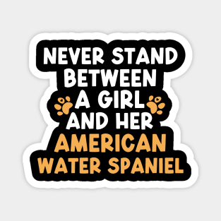 Never Stand Between A Girl And Her American Water Spaniel Magnet