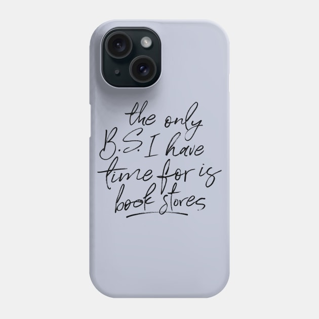 BS and Bookstores Funny Quote Phone Case by KitCronk