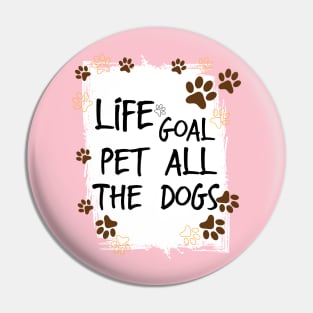 Life Goal Pet all The Dogs , Love Your Pet Day Pin