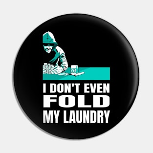 I Don't Even Fold My Laundry Poker Pin