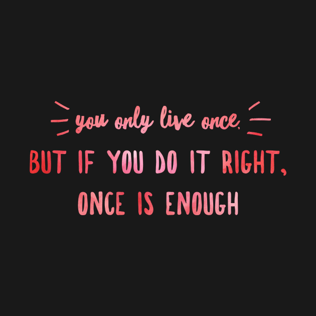 You Only Live Once by Shirtsy