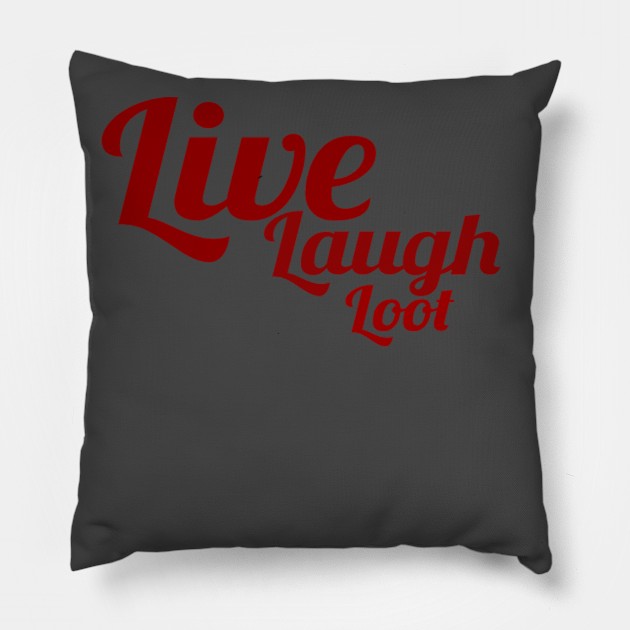 Live, Laugh, Loot Pillow by partnersinfire