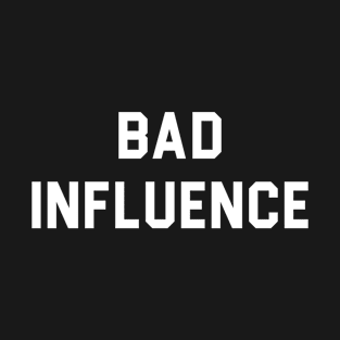 Bad Influence T-Shirt