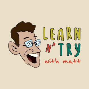 Learn and Try with Matt T-Shirt