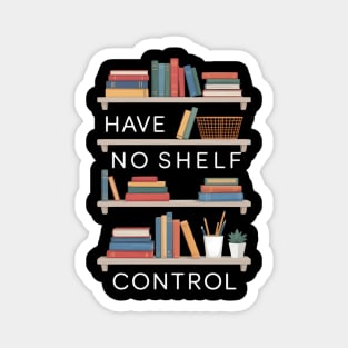 I Have No Shelf Control Funny Book Lovers Magnet