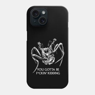 You Gotta Be Kidding... Phone Case