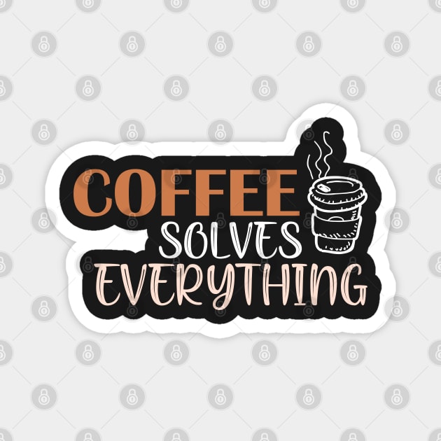 Coffee solves everything Magnet by SamridhiVerma18