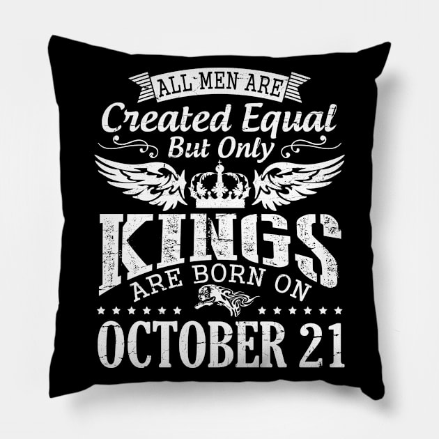 All Men Are Created Equal But Only Kings Are Born On October 21 Happy Birthday To Me Papa Dad Son Pillow by DainaMotteut