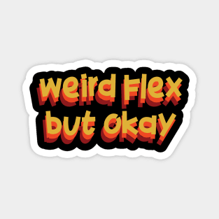 weird flex flex but ok Magnet