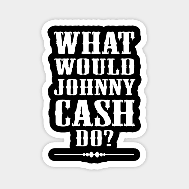 What would johnny cash do? Magnet by newledesigns