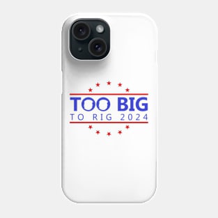 Too Big To Rig 2024 Funny Political Quote Phone Case