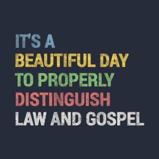 It's a Beautiful Day to Properly Distinguish Law and Gospel T-Shirt