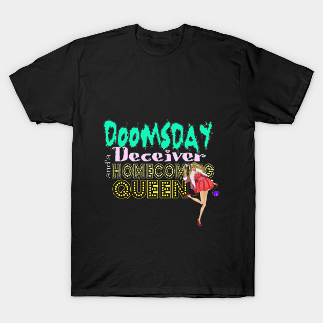 Discover Doomsday Deceiver and a Homecoming Queen - Homecoming Queen - T-Shirt