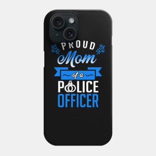 Proud Mom of a Police Officer Phone Case