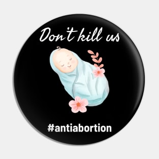 Dont Kill Us Anti Abortion - Baby Illustration Pin