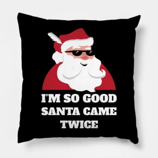 I'm So Good Santa Came Twice Shirt Funny Christmas Joke Pillow