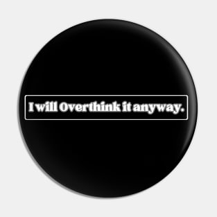 I Will Overthink It Anyway - Black & White Pin