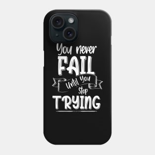 You Never Fail Until You Stop Trying, Motivational Quote Design Phone Case