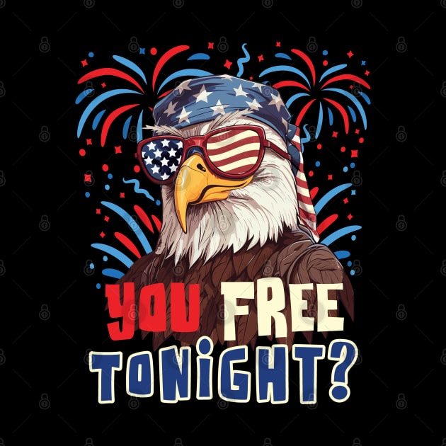 You Free Tonight Bald Eagle 4th July Independence Day by Graphic Duster