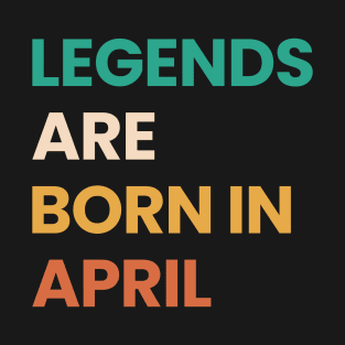 legends are born in april T-Shirt
