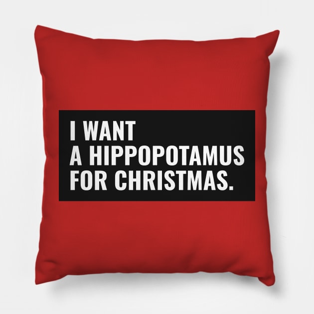 I want a hippopotamus for Christmas ! Pillow by AmongOtherThngs