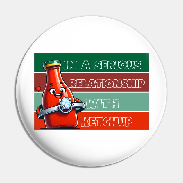 IN A SERIOUS RELATIONSHIP WITH KETCHUP Pin by GP SHOP