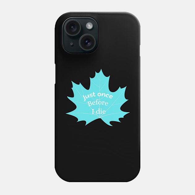 Maple Leafs Just Once before à die Phone Case by luna.wxe@gmail.com