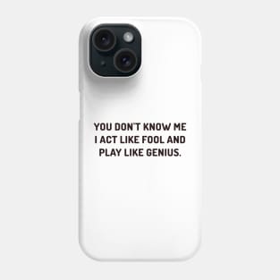 I act fool and play genius Phone Case