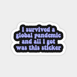 I survived a global pandemic and all I got was this sticker Magnet