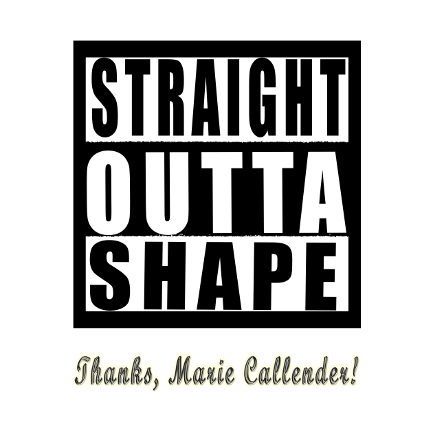 Straight Outta Shape Thanks Marie Callender by Klssaginaw