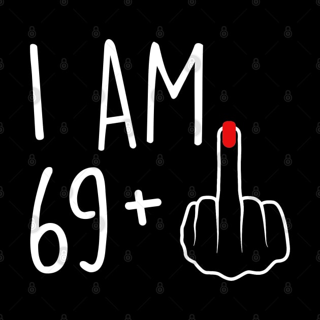 I Am 69 Plus 1 Middle Finger For A 70th Birthday For Women by Rene	Malitzki1a