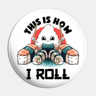 This Is I How I Roll Lovers Kawaii Food Japanese Anime Sushi T-Shirt Pin