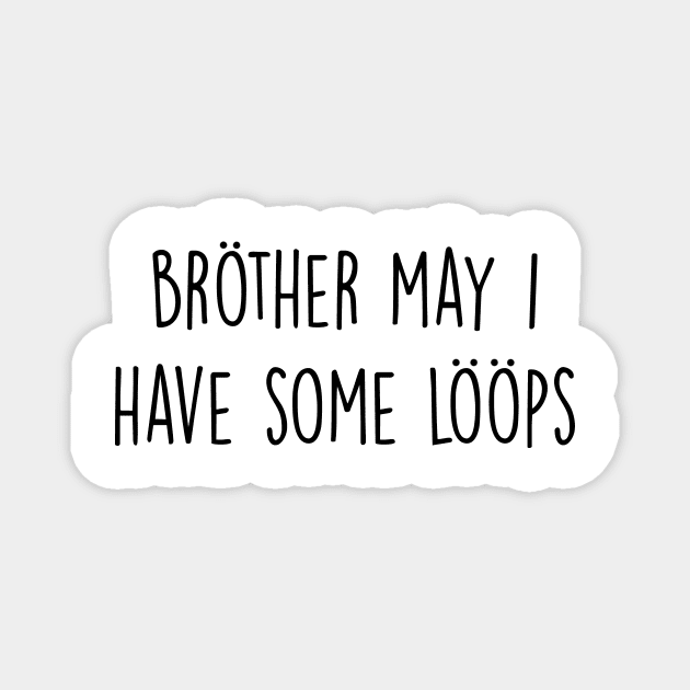 Brother May I Have Some Loops Magnet by FlashmanBiscuit