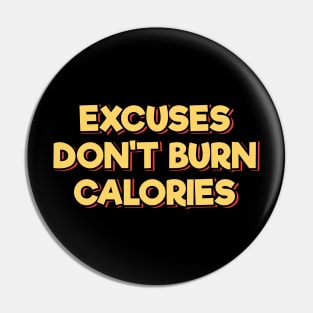 Excuses Don't Burn Calories Pin