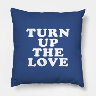 Turn Up The Love - Love Inspiring Quotes #4 Pillow
