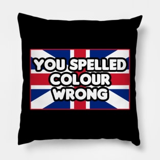 You Spelled Color Wrong Pillow