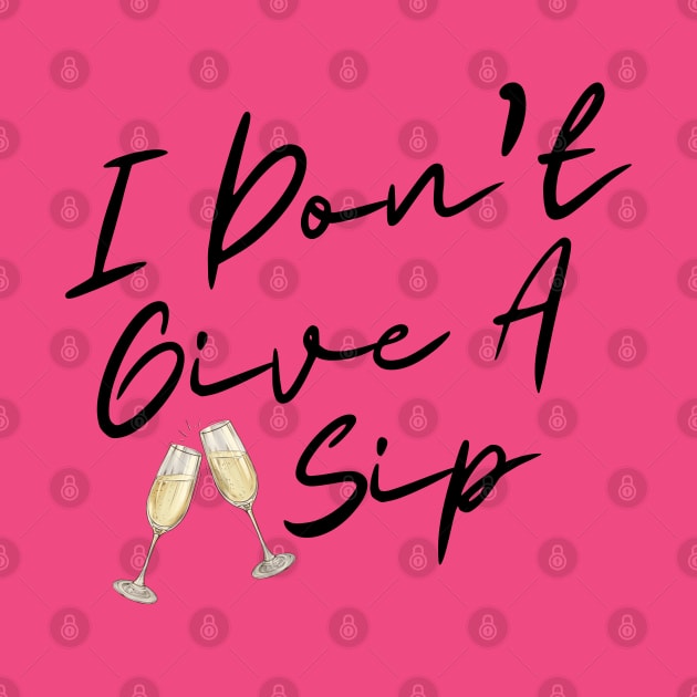 I don't give a sip graphic by SiebergGiftsLLC