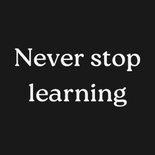 "Never stop learning" T-Shirt