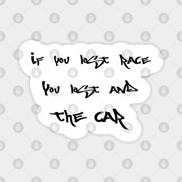 If you lost race, you lost and the car (Smaller) Magnet by CarEnthusast