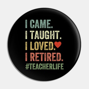 I Came I Taught I Loved I Retired Pin