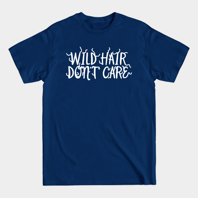 Disover Wild Hair Don't Care - Wild Hair - T-Shirt