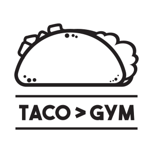 Taco > Gym- Tacos T-Shirt